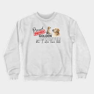 Proud Owner Golden Retriever and kids funny design Crewneck Sweatshirt